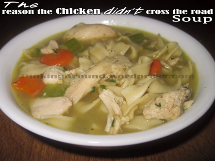 For Recipe Click Here - The Reason the Chicken Didn’t Cross the Road Soup (tTt’s Chicken Noodle Soup)